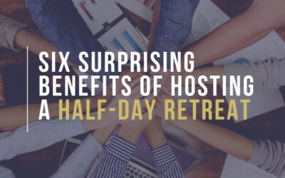 Six Surprising Benefits of Hosting a Half-day Retreat