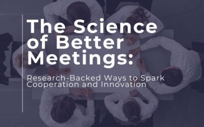 The Science of Better Meetings: Research-Backed Ways to Spark Cooperation and Innovation